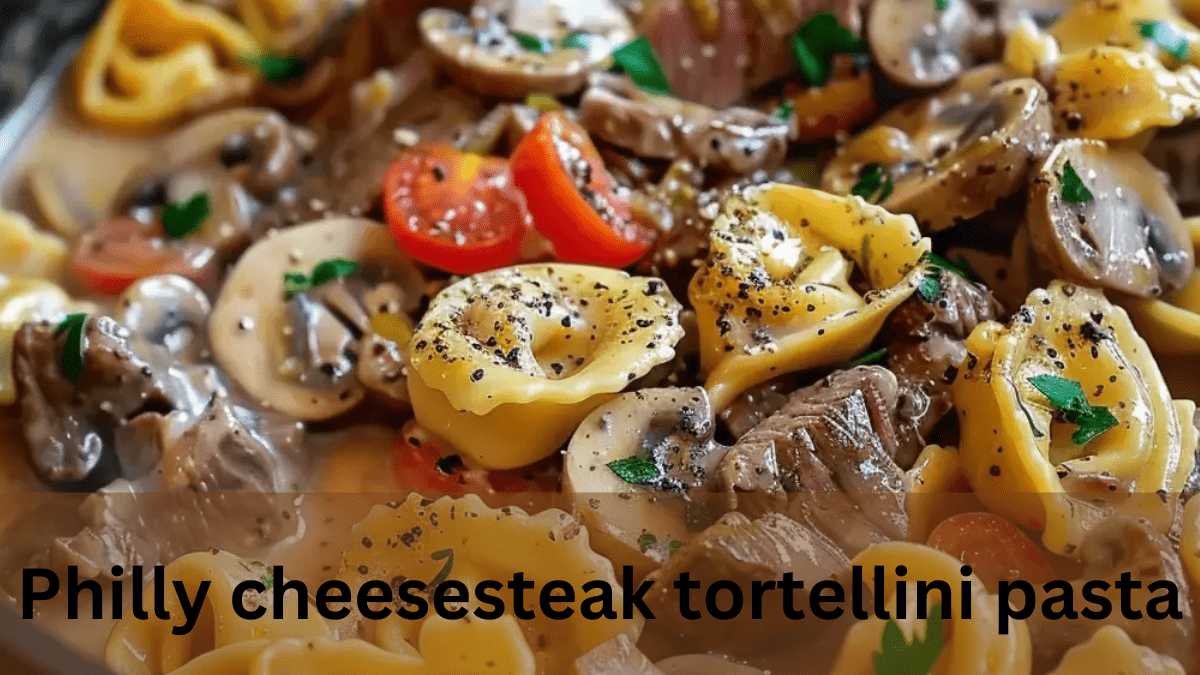 philly cheesesteak tortellini pasta